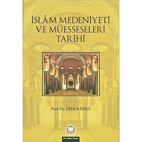 İslam Medeniyeti ve Müesseseleri Tarihi Prof. Dr. Ziya Kazıcı İFAV