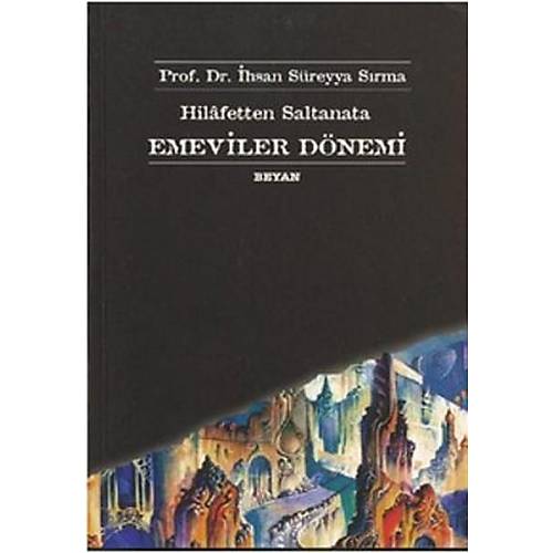 Hilafetten Saltanata Emeviler Dönemi İhsan Süreyya Sırma