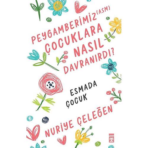 Peygamberimiz (asm) Çocuklara Nasıl Davranırdı ? Nuriye Çeleğen TİMAŞ