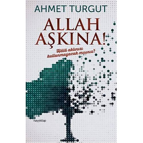 Allah Aşkına! Hala Aklınızı Kullanmayacak mısınız?