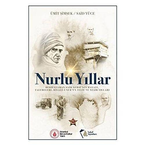 Nurlu Yıllar Bediüzzaman Said Nursinin Hayatı, Talebeleri, Risalei Nurun Telif ve Neşir Yılları