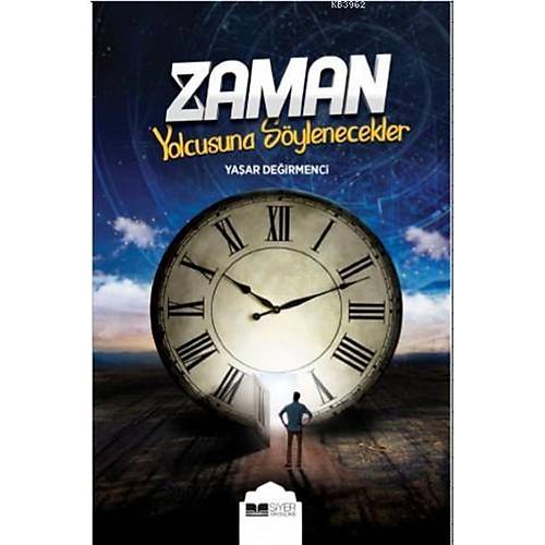 Zaman Yolcusuna Söylenecekler Yaşar Değirmenci Siyer