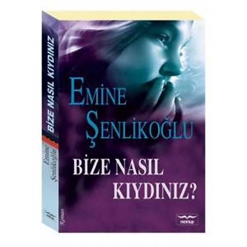 Bize Nasıl Kıydınız, Emine Şenlikoğlu
