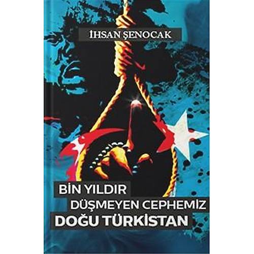 Bin Yıldır Düşmeyen Cephemiz Doğu Türkistan İhsan Şenocak Hüküm