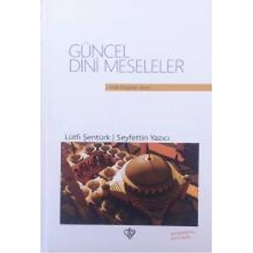 Güncel Dini Meseleler Lütfi Şentürk Seyfettin Yazıcı Türkiye Diyanet Vakfı