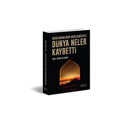 Müslümanların Gerilemesiyle Dünya Neler Kaybetti Risale Yayın