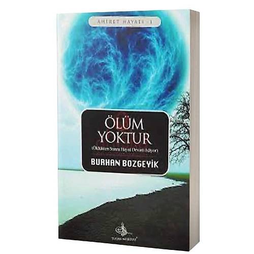 Ölüm Yoktur Öldükten Sonra Hayat Devam Ediyor Burhan Bozgeyik