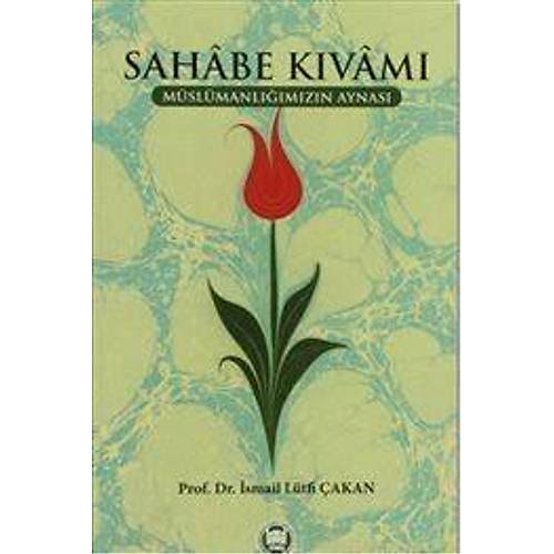 Sahabe Kıvamı, Müslümanlığımızın Aynası