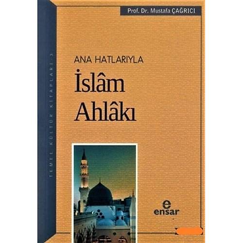 Anahatlarıyla İslam Ahlakı Mustafa Çağrıcı ENSAR