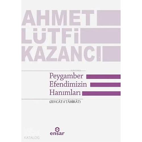 Peygamber Efendimizin Han�mlar� Zevcat� Tahirat AHMET L�TF� KAZANCI