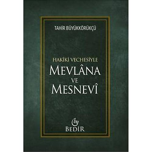 Hakiki Vechesiyle Mevlana ve Mesnevi Tahir B�y�kk�r�k�� Bedir Yay�nlar�