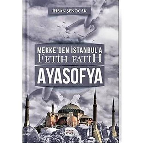 Mekkeden stanbula Fetih Fatih Ayasofya  hsan enocak
