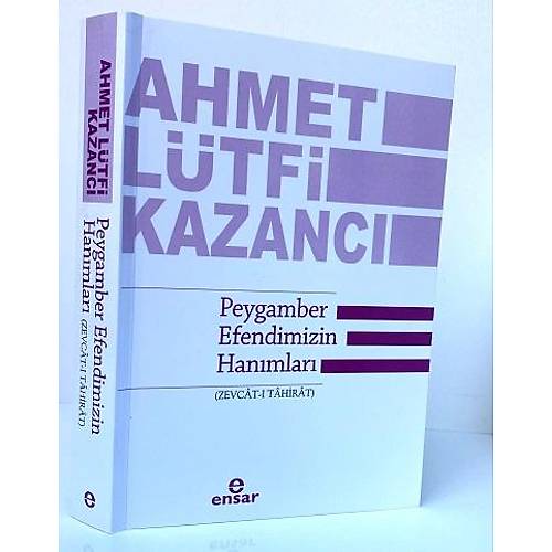 Peygamber Efendimizin Han�mlar� Zevcat� Tahirat AHMET L�TF� KAZANCI