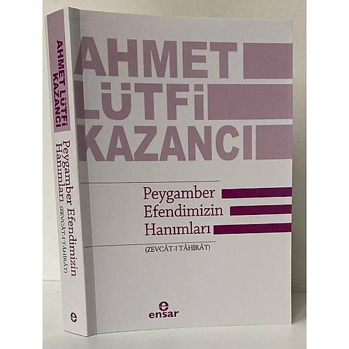 Peygamber Efendimizin Han�mlar� Zevcat� Tahirat AHMET L�TF� KAZANCI