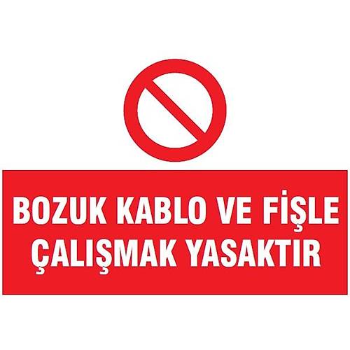 BOZUK KABLO VE FİŞLE ÇALIŞMAK YASAKTIR