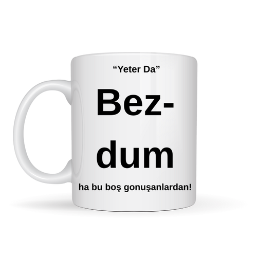 Bezdim Yaz�l� Tasar�m Kupa Model 204 Komik Mesajl� Seramik Kupa G�nl�k Kullan�m ve Hediye Se�ene�i