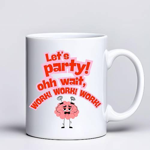 Let�s Party Work Temal� Komik Tasar�m Kupa Model 226 E�lenceli Bask�l� Seramik Kahve Kupas�