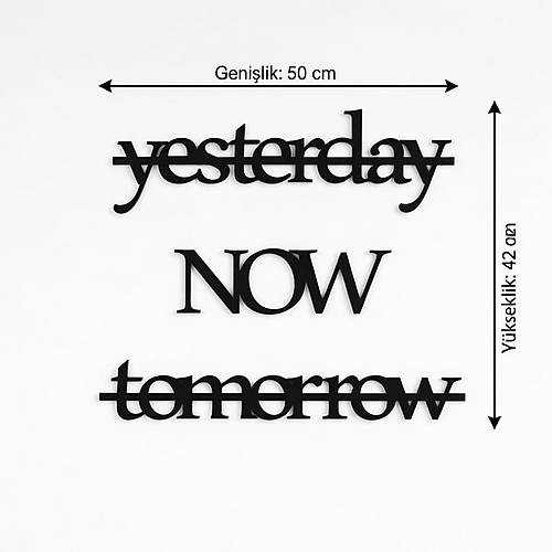 Yesterday Now Tomorrow Duvar Yaz�s� MDF Lazer Kesim Modern Tipografik Duvar S�s�