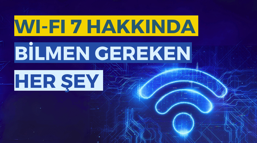 Wi-Fi 7 Nedir?