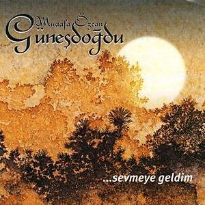 Sevmeye Geldim - Mustafa �zcan G�ne�do�du